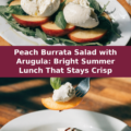 Peach Burrata Salad with Arugula: Bright Summer Lunch That Stays Crisp Pinterest recipe pin