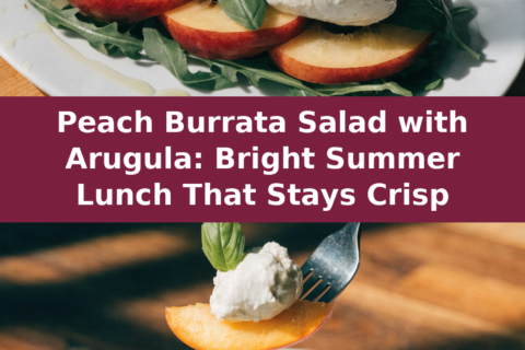 Peach Burrata Salad with Arugula: Bright Summer Lunch That Stays Crisp Pinterest recipe pin